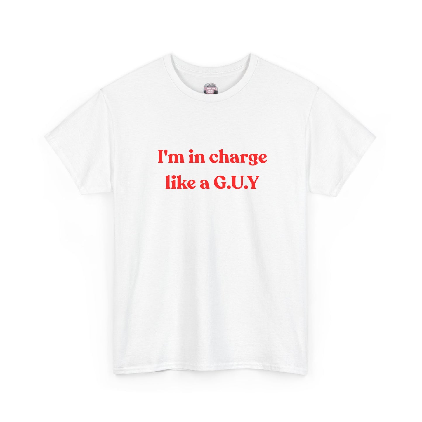 I'm In Charge G.U.Y Tee