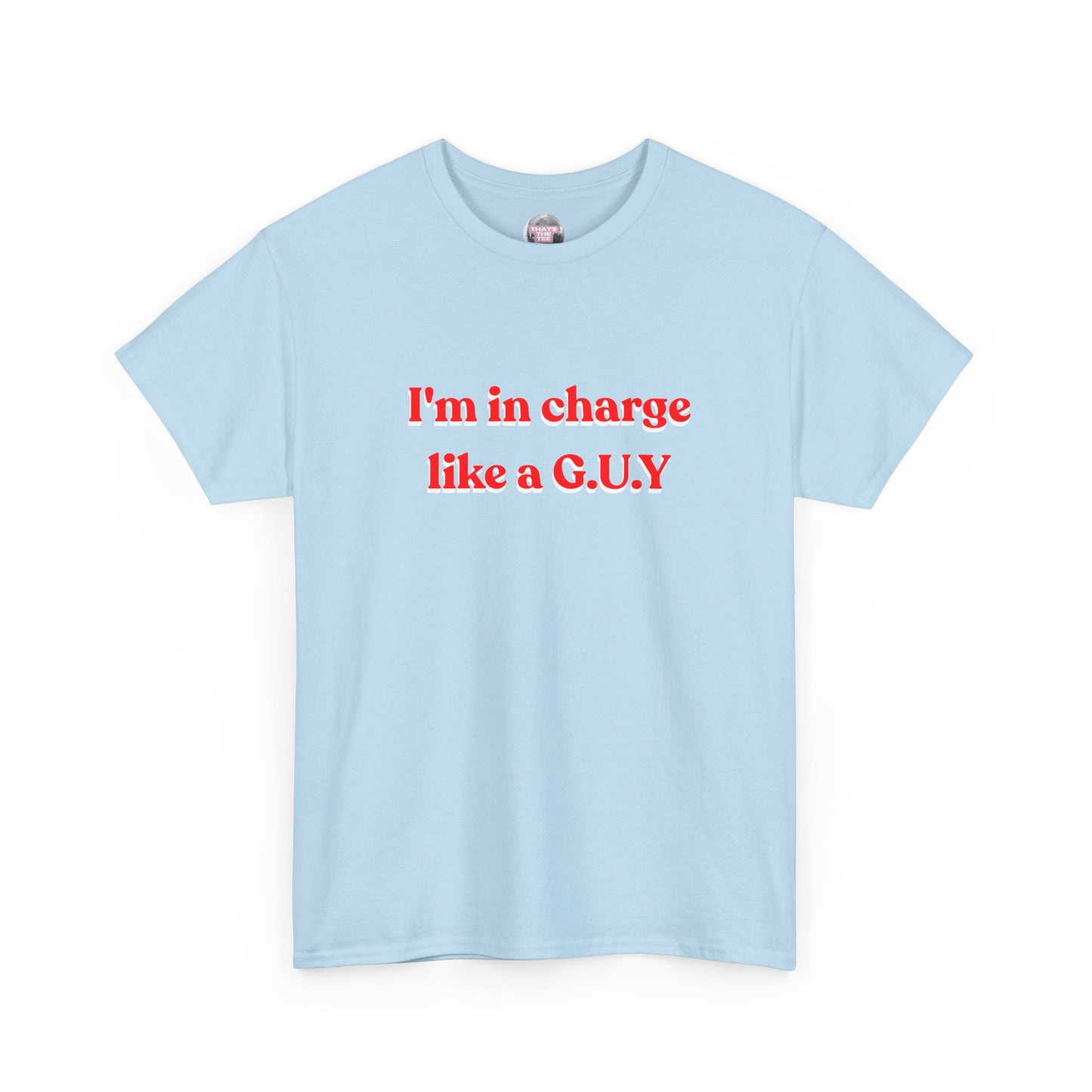 I'm In Charge G.U.Y Tee