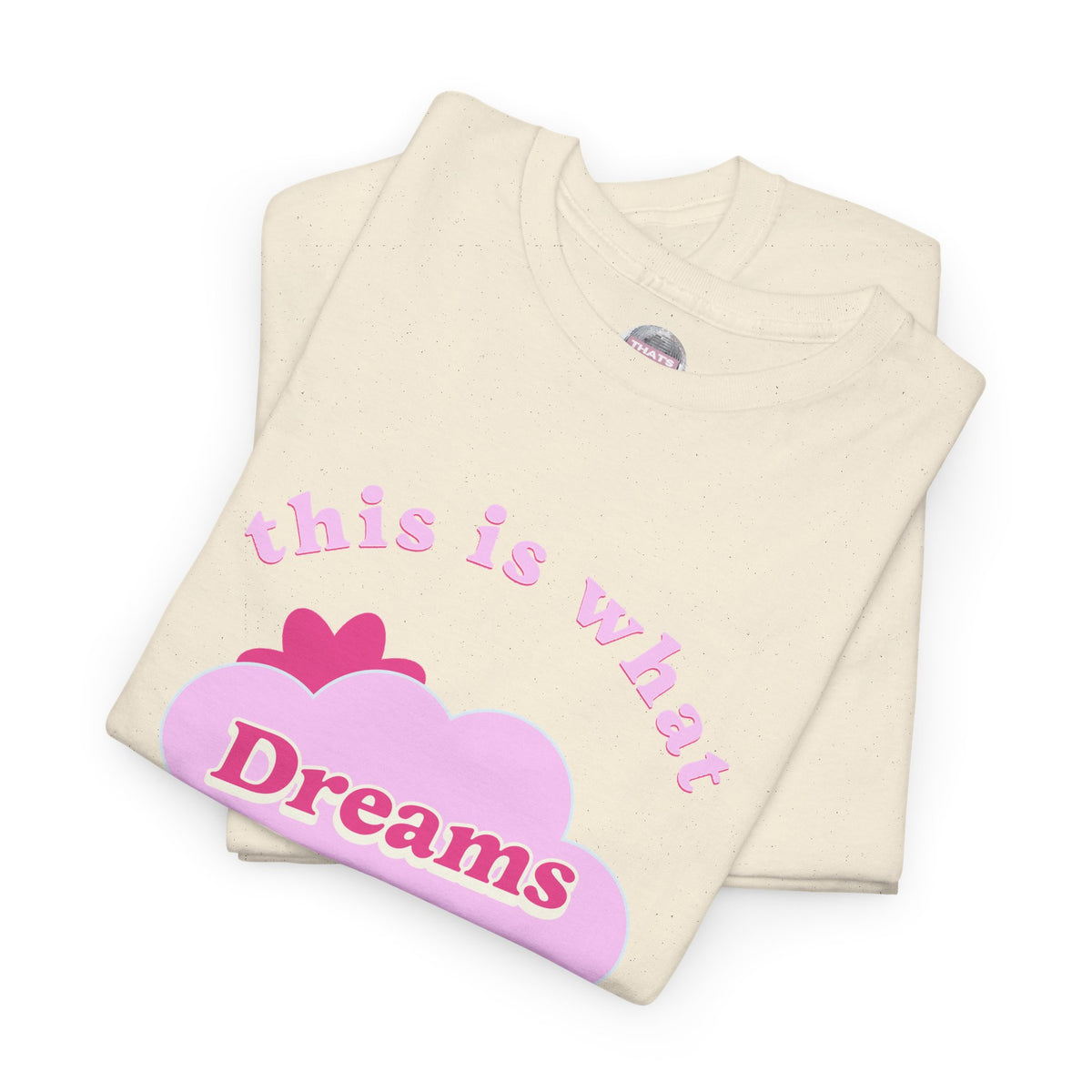 What Dreams Are Made Of lyric in bright pink print on a white unisex t-shirt — view 12