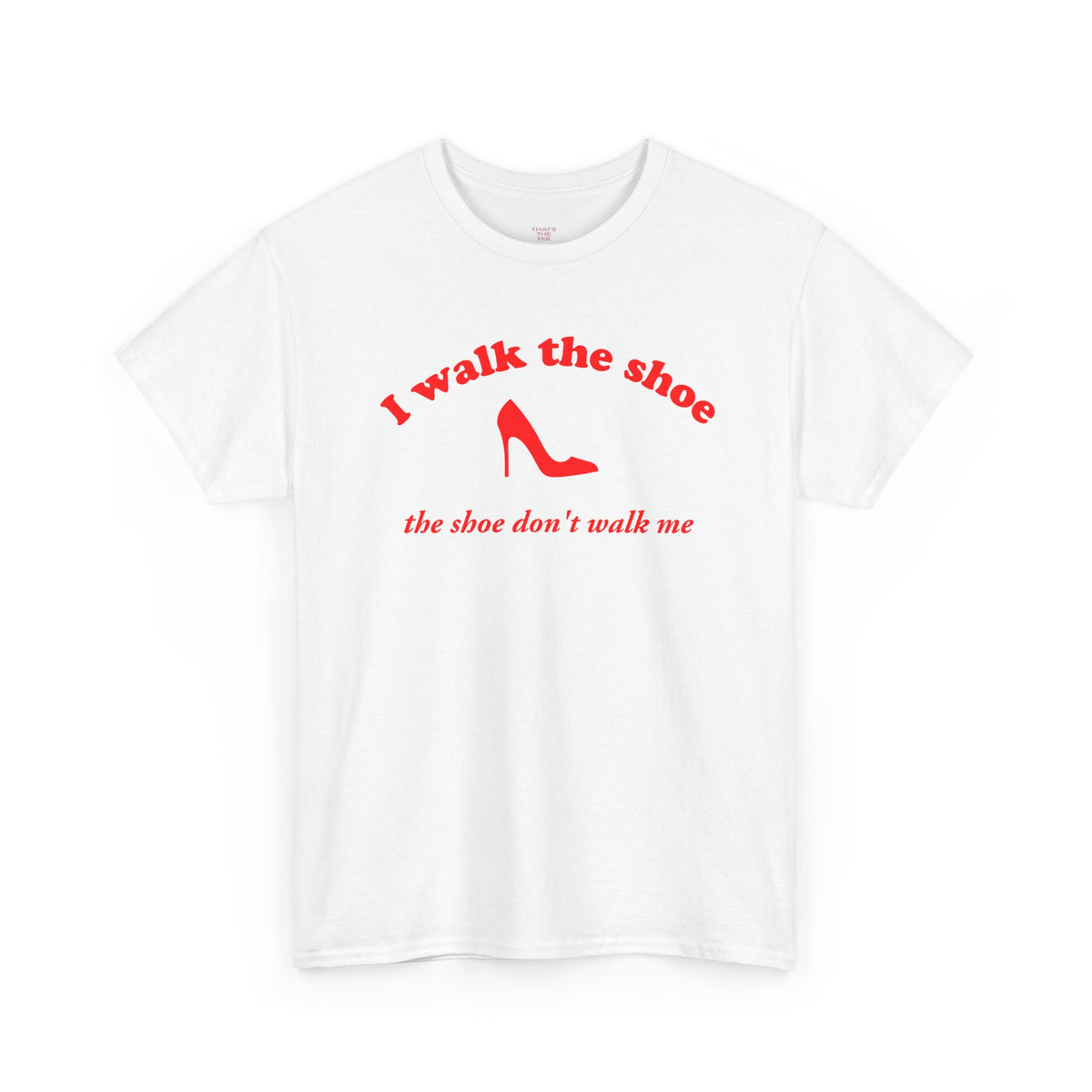 I Walk The Shoe meme slogan printed across a unisex t-shirt — view 6
