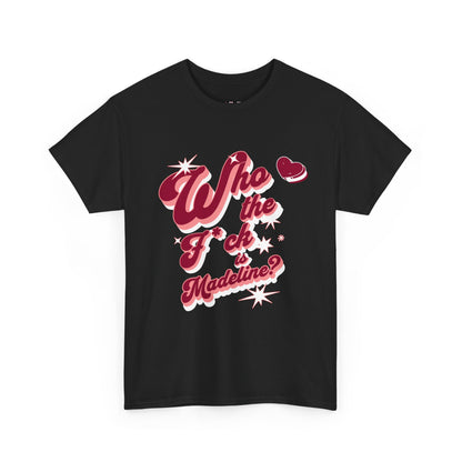 Who The F Is Madeline censored lyric slogan printed on a unisex t-shirt