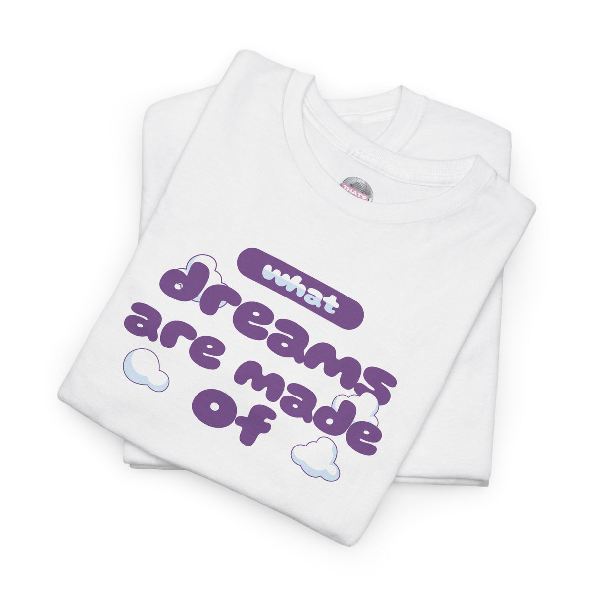 What Dreams Are Made Of lyric in purple bubble lettering on a unisex t-shirt — view 7