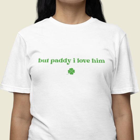 But Paddy I Love Him T-Shirt