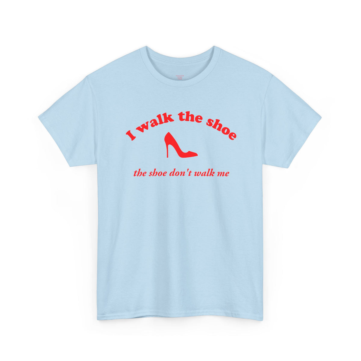 I Walk The Shoe meme slogan printed across a unisex t-shirt — view 4
