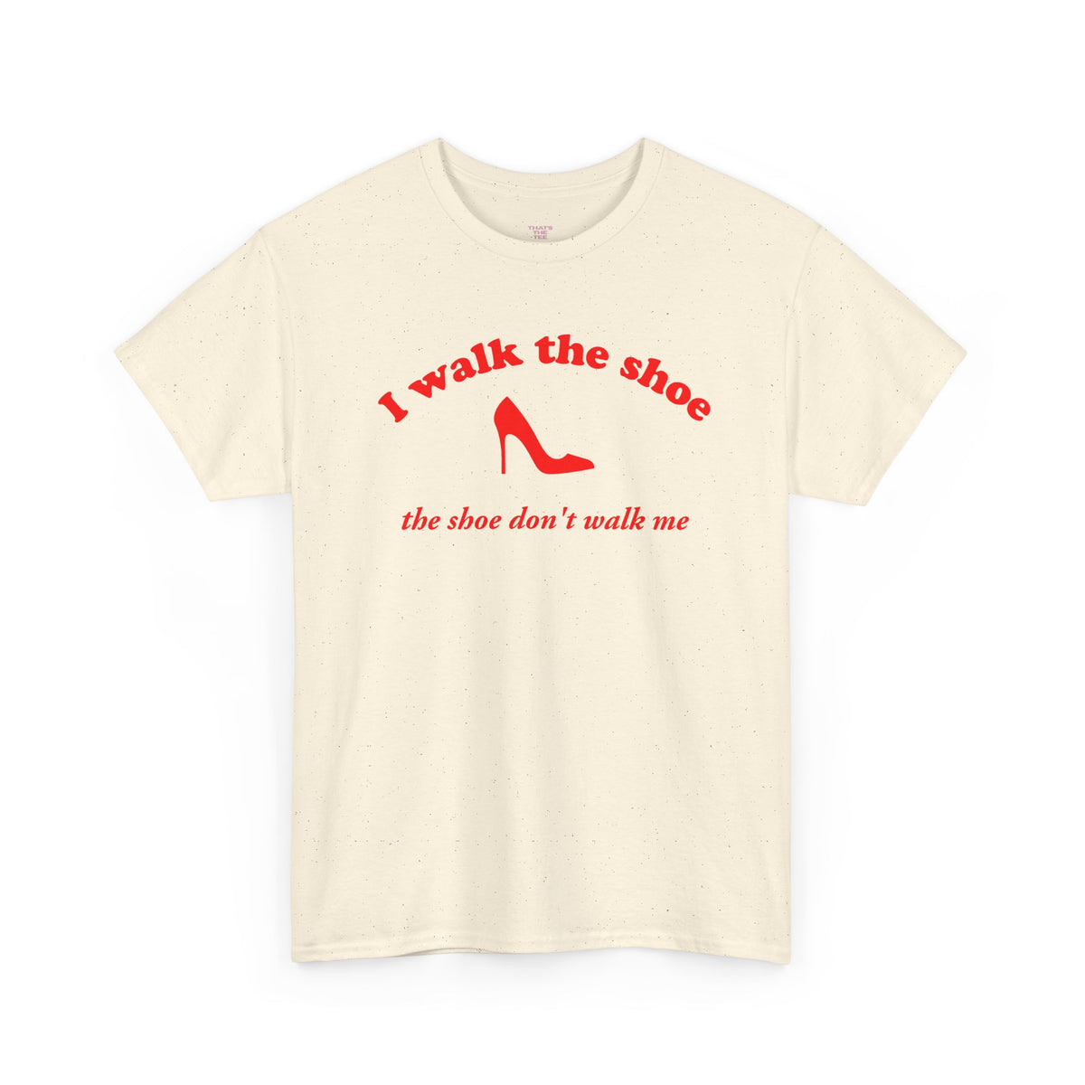 I Walk The Shoe meme slogan printed across a unisex t-shirt — view 3