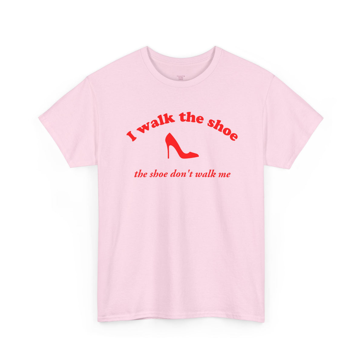 I Walk The Shoe meme slogan printed across a unisex t-shirt — view 5