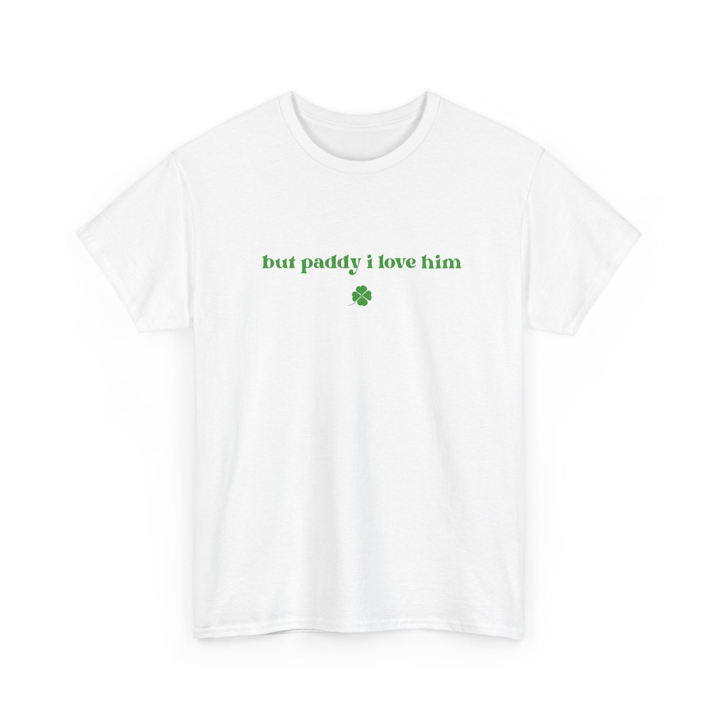 But Paddy I Love Him T-Shirt