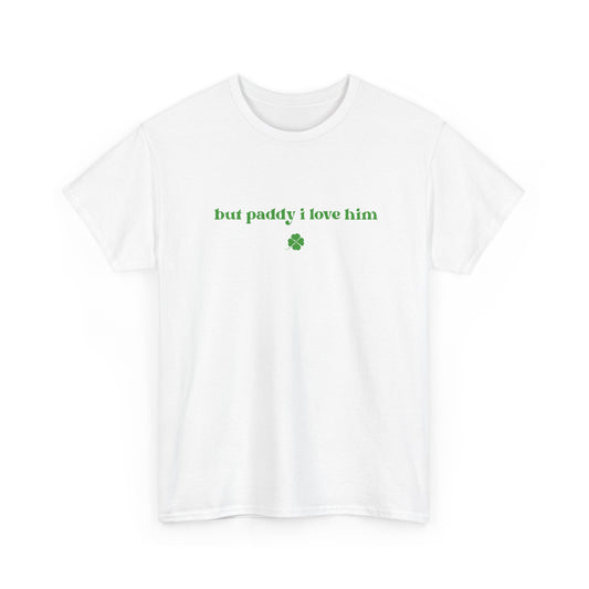 But Paddy I Love Him T-Shirt