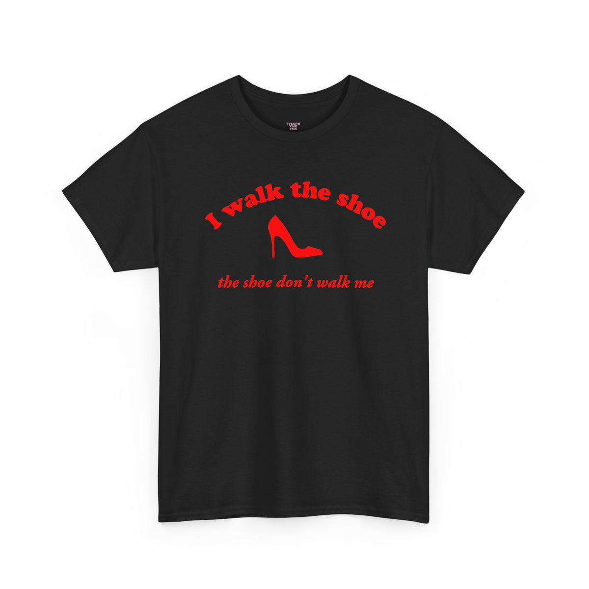 I Walk The Shoe meme slogan printed across a unisex t-shirt — view 2