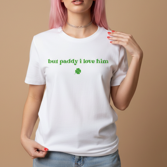 But Paddy I Love Him T-Shirt